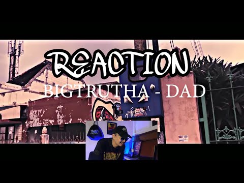 Bigtrutha - DAD | REACTION