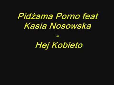 Pidżama Porno feat Kasia Nosowska - Hej Kobieto