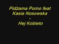 Pidżama Porno feat Kasia Nosowska - Hej Kobieto ...