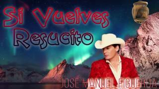 José Manuel Figueroa (Si Vuelves Resucito) Nuevo 2017