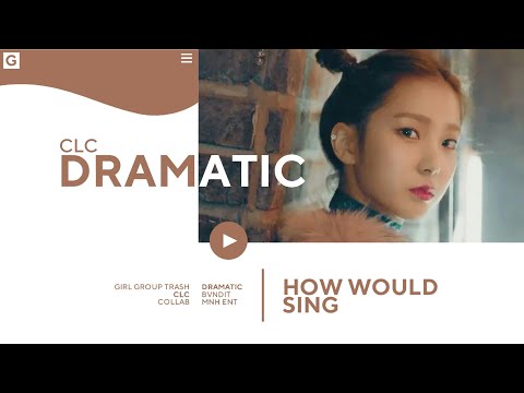 How would CLC sing  ｢DRAMATIC｣ by BVNDIT[COLLAB W/ MOONLIGHT]