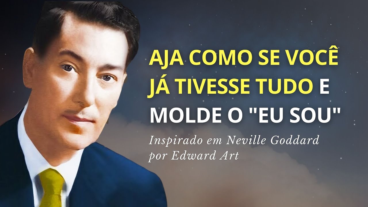 Viva Como Se Já Tivesse Tudo: O Segredo do 'EU SOU' - Neville Goddard