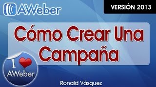 Como Crear Una Campaña en Aweber - CursoDeAweber.com