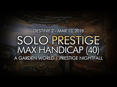 Destiny 2 - Solo Max Handicap (40) - A Garden World Prestige Nightfall (65018 Score)