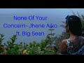 Jhene Aiko Ft Big Sean None Of Your Concern Lyrics