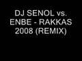 DJ SENOL vs. ENBE - RAKKAS 2008 (REMIX ...