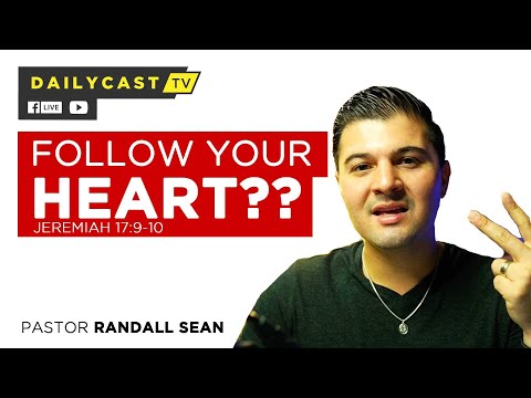 Follow Your Heart? (Jeremiah 17:9-10)