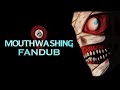 Mouthwashing Fandub