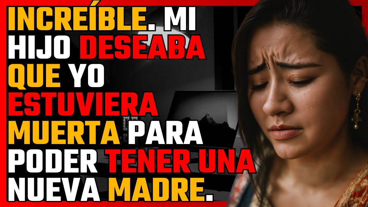 INCREÍBLE. Mi HIJO deseaba que yo estuviera MUERTA para poder tener una NUEVA MADRE
