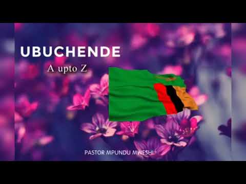 UBUCHENDE A unto  Z  ~ Pastor Mpundu Mweshi { Zambian Language Bemba}