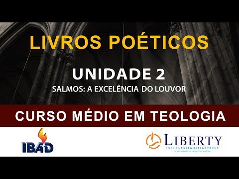 LIVROS POÉTICOS: UNIDADE 2 - SALMOS, A EXCELÊNCIA DO LOUVOR