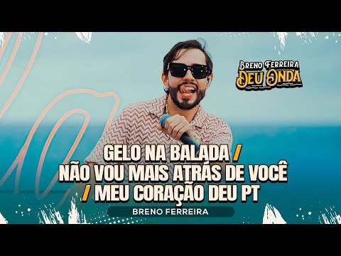 Breno Ferreira - Gelo Na Balada / Não Vou Mais Correr Atrás de Você / Meu Coração Deu Pt