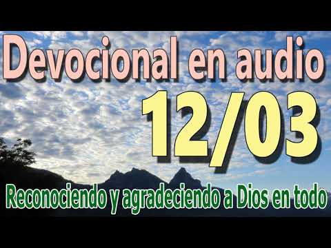 Devocional en audio 12/03 - Reconociendo y agradeciendo a Dios en todo