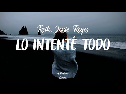 Reik, Jessie Reyes - Lo Intenté Todo (Letra) | Nolan letra