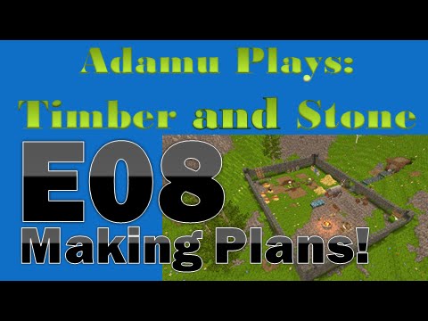 Adamu Plays: Timber and Stone - Episode 8 - Making Plans!
