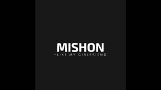 Mishon- Like My Girlfriend