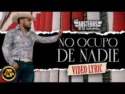 Los Austeros de Durango - No Ocupo de Nadie (Video Lyric)