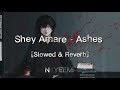 Shey Amare - Ashes ( Slowed + Reverb )