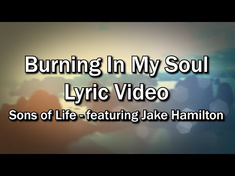 Burning In My Soul - Sons of Life - ft. Jake Hamilton (Worship Lyrics Video)  - Christian Sing-along