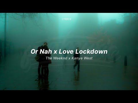 or nah x love lockdown (lyrics) (tiktok version) | The Weeknd x Kanye West