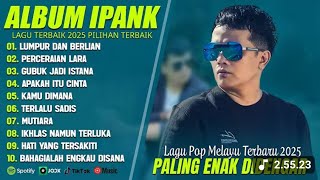 Download lagu LUMPUR DAN BERLIAN - IPANK FULL ALBUM TERBAIK (LIRIK) PERCERAIAN LARA - LAGU POP MELAYU TERBARU 2025 mp3 Download lagu LUMPUR DAN BERLIAN - IPANK FULL ALBUM TERBAIK (LIRIK) PERCERAIAN LARA - LAGU POP MELAYU TERBARU 2025 mp3