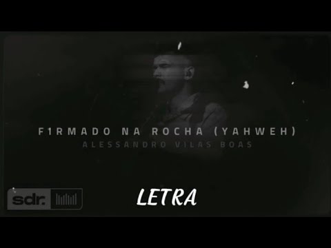 Firmado na Rocha (Yahweh) - Alessandro Vilas Boas (Letra)
