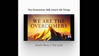 The Overcomer Will Inherit All Things (Audio Version of Substack)