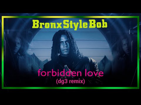 Bronx Style Bob - Forbidden Love (dg3 remix)