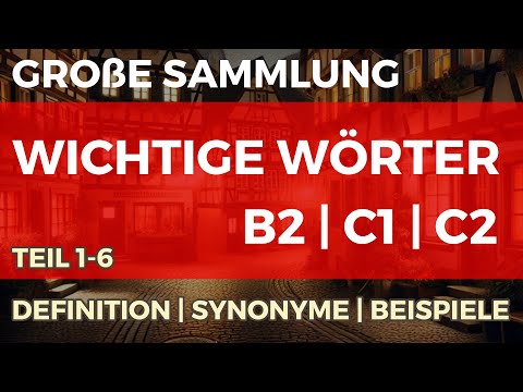 Große Sammlung von wichtigen Wörtern B2|C1|C2 mit Definitionen, Synonymen und Beispielen (Teil 1-6)