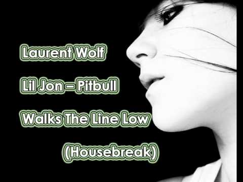 Laurent Wolf  Lil Jon - Pitbull Walks The Line Low (Housebreak) (2010)