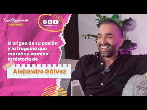 El origen de su pasión y la tragedia que marcó su camino: Alejandro Galvez- Equilibradamente Podcast