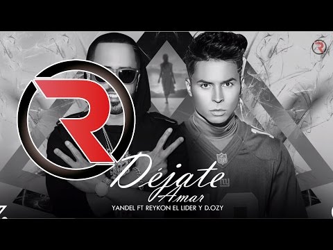 Déjate amar (Remix) - Yandel Feat. Reykon el Líder y D.ozy  ®