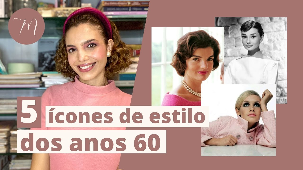 5 ÍCONES DE ESTILO DOS ANOS 60 | Crônicas da Moda por Maria Landeiro