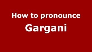 How to pronounce Gargani