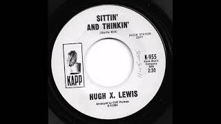 Hugh X. Lewis  - Sittin&#39; And Thinkin&#39;