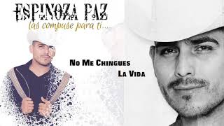 Espinoza Paz - No Me Chingues La Vida (Las Compuse Para Ti)
