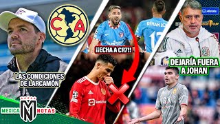 3CONDICIONES de Larcamón al Ame|Peláez SE IRÍA de Chivas|HH ECHA A CR7|Martino DEJARÍA FUERA a Johan
