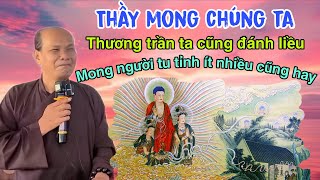 Chú bảy thiện thầy mong chúng ta thương trần ta cũng đánh liều mong người tu tỉnh ít nhiều cũng hay