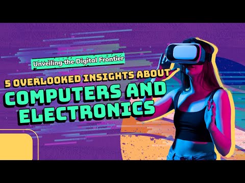 Unveiling the Digital Frontier: 5 Overlooked Insights About Computers and Electronics