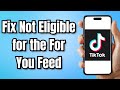 How To Fix TikTok Not Eligible For The For You Feed