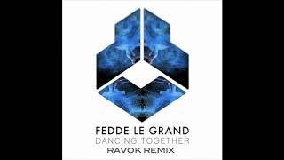 Fedde Le Grand - Dancing Together (RAVOK Remix)