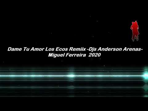 Dame Tu Amor Los Ecos Remiix Djs Anderson Arenas Miguel Ferreira  2020 KS