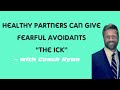 HEALTHY Partners Can Give Fearful Avoidants The ICK
