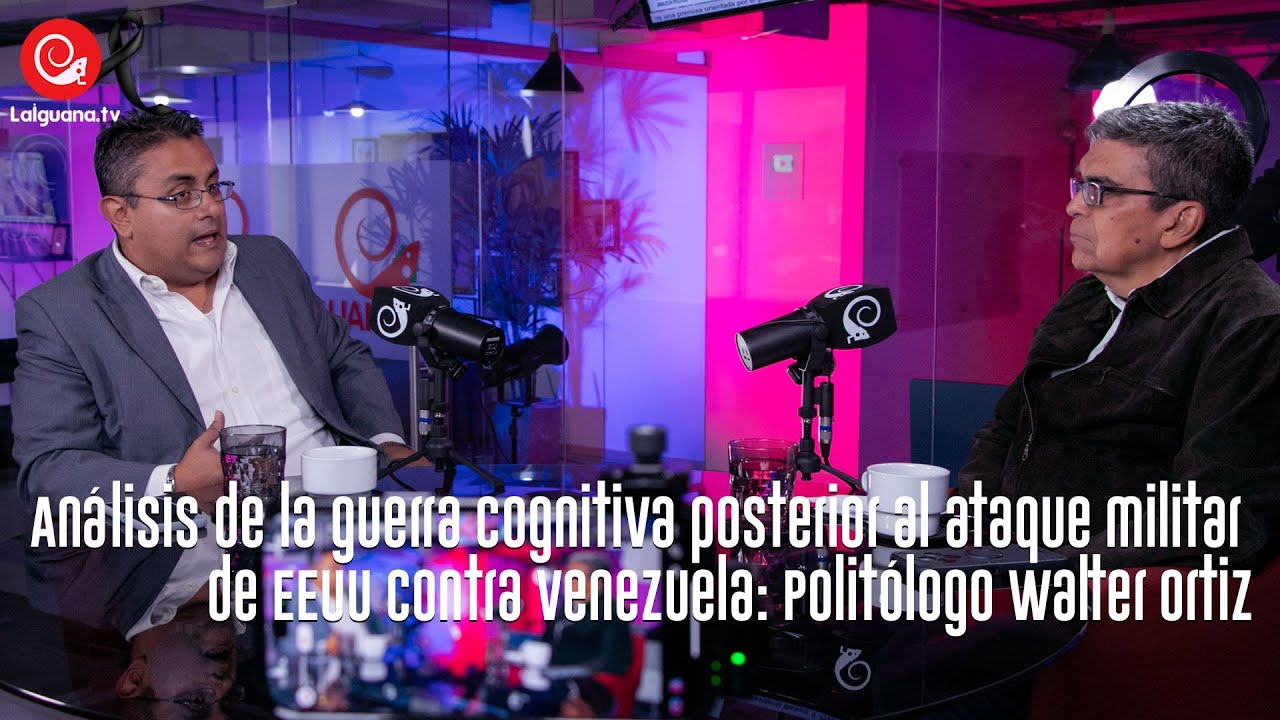 Análisis de la guerra cognitiva posterior al ataque militar de EEUU contra Venezuela: Walter Ortiz