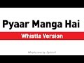 Pyaar Manga Hai Tumhi Se Armaan Malik Whistle Version