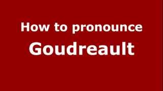 How to pronounce Goudreault