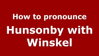 How to pronounce Hunsonby With Winskel