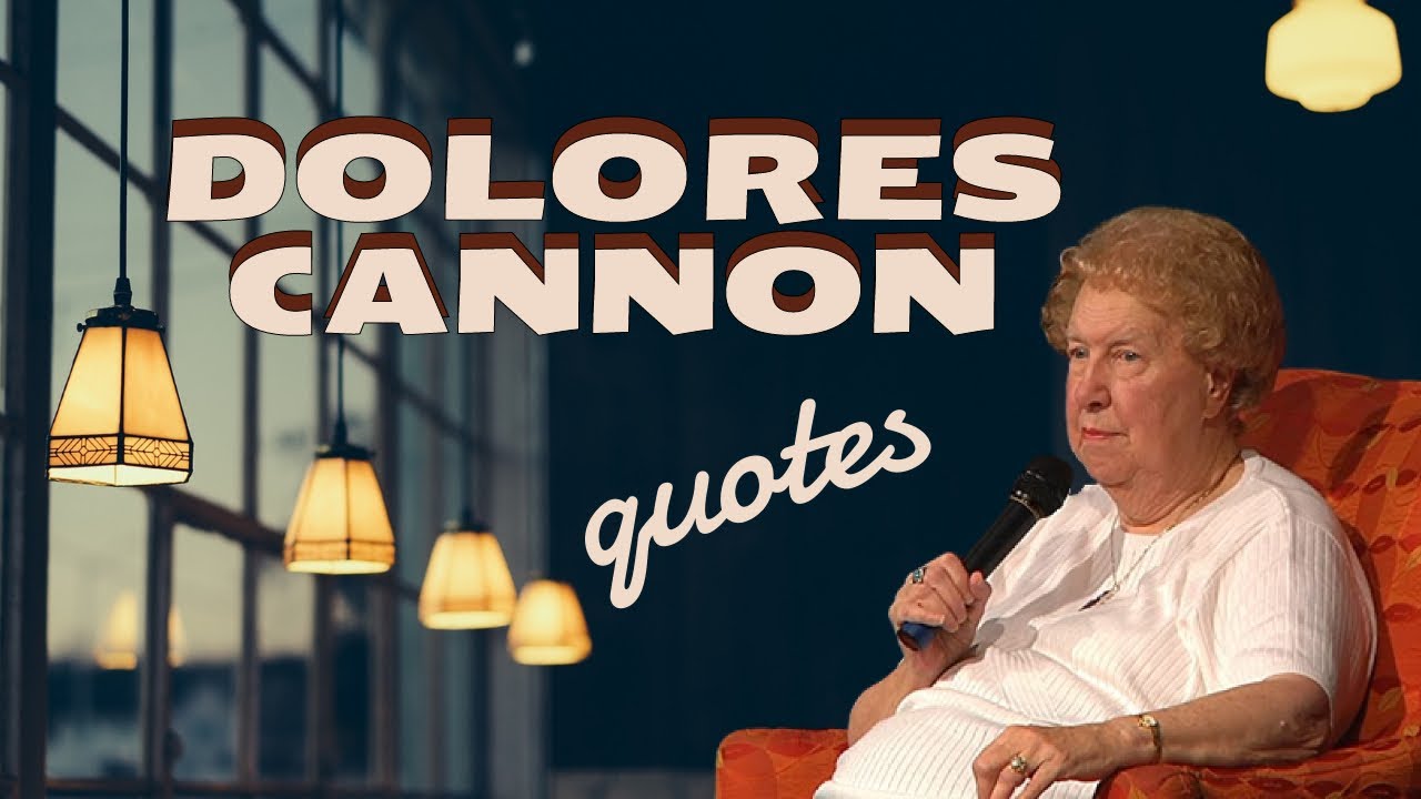 DOLORES CANNON AMAZING QUOTES