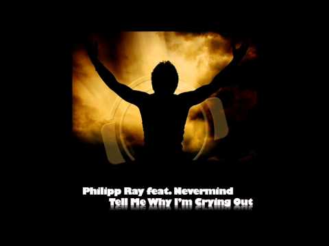 Philipp Ray Feat. Nevermind - Tell Me Why Im Crying Out (Played by Dj Gregle FRANCE)