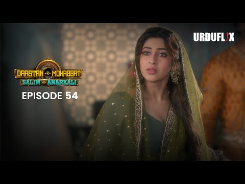 Dastaan-E-Mohabbat Salim Anarkali Episode 54 Romantic Drama Serial | Latest Drama 2024